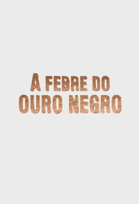 A Febre do Ouro Negro
