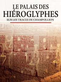 Le palais des hiéroglyphes - Sur les traces de Champollion