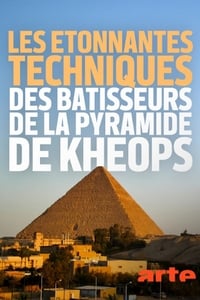 Les étonnantes techniques des bâtisseurs de la pyramide de Khéops (2019)