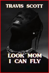 Travis Scott : Look Mom I Can Fly (2019)