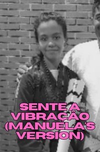 Imagem do Filme Sente a Vibração (Manuela's Version)