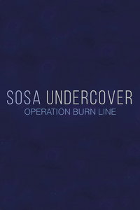 Sosa Undercover - Season 3 - Operation Burn Line Episode Guide
