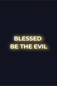 Blessed Be the Evil