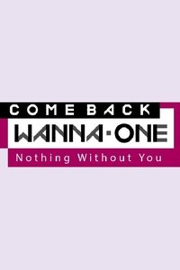 COMEBACK WANNA ONE : Nothing Without You - 2017