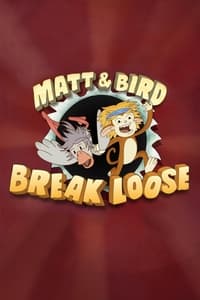 copertina serie tv Matt+%26+Bird+Break+Loose 2021