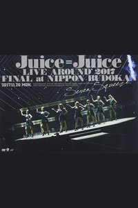 Juice=Juice LIVE AROUND 2017 FINAL at 日本武道館 ～Seven Squeeze!～ (2017)