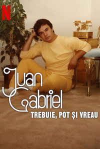 Juan Gabriel: Trebuie, pot și vreau