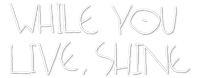Логотип фильма «While You Live, Shine (2018)» — (2 из 8)