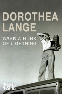 Dorothea Lange: Grab a Hunk of Lightning (2014) poster