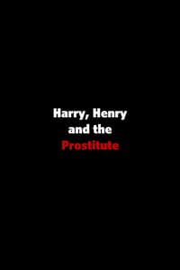 Harry, Henry and the Prostitute (2009)