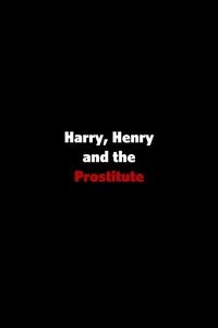 Harry, Henry and the Prostitute (2009)