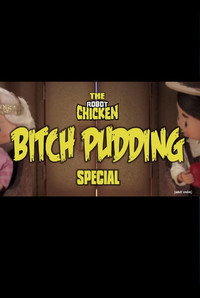 The Robot Chicken: Bitch Pudding Special