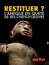 Restituer ? L'Afrique en quête de ses chefs-d'œuvre