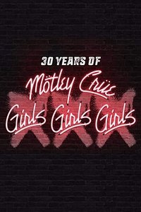 30 Years of Mötley Crüe: XXX Girls Girls Girls (2017)