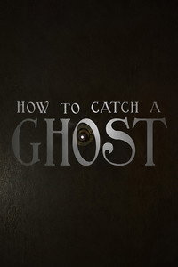 How To Catch A Ghost