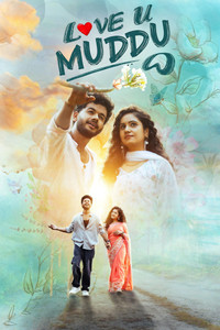 Love U Muddu (2025) WEB-DL Multi Audio [Hindi ORG. + Tamil + Telugu + Malayalam + Kannada + Marathi] Full Movie 480p [700MB] | 720p [1.9GB] | 1080p [2.3GB]