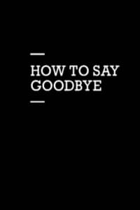 How to Say Goodbye (2012)