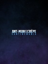 Ant-Man et la Crêpe : Cantinemania
