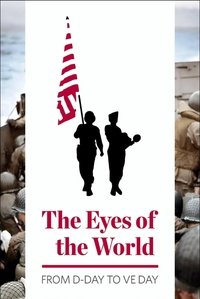 Poster de The Eyes of the World: From D-Day to VE Day