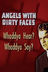 Poster de Angels with Dirty Faces: Whaddya Hear? Whaddya Say?