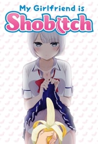 tv show poster My+Girlfriend+Is+Shobitch 2017