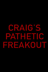 Craig's Pathetic Freakout (2018)