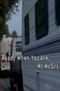 Ready When You Are, Mr McGill (2004)