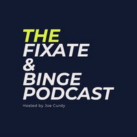 The Fixate & Binge Podcast, w/ Joe Curdy avatar