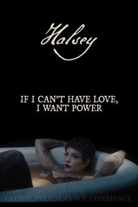Постер фильма «Halsey: If I Can't Have Love, I Want Power - Global Performance Experience (2021)» — (1 из 3)