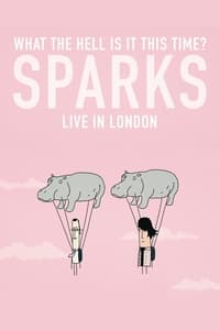 What the Hell Is It This Time? Sparks: Live in London (2021)