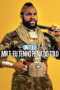 Poster: Untold - Mr. T: Eu Tenho Pena do Tolo