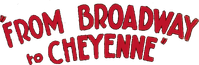 Логотип фильма «Broadway to Cheyenne (1932)» — (1 из 2)