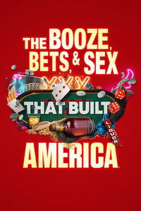 tv show poster The+Booze%2C+Bets+and+Sex+That+Built+America 2022