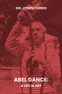 Abel Gance: A Life in Art