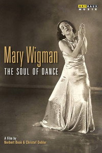 MARY WIGMAN : THE SOUL OF DANCE