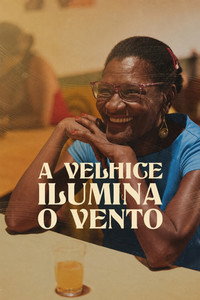 A Velhice Ilumina o Vento (2022) poster
