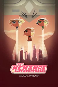 Imagem do Filme As Meninas Superpoderosas: Vacilou, Dançou!