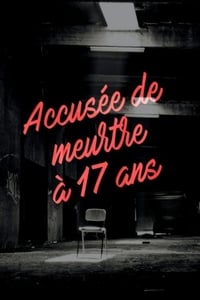 Accusée de meurtre à 17 ans (2018)