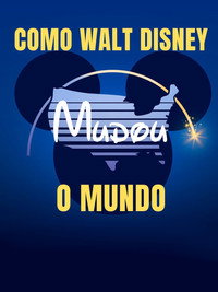Como Walt Disney Mudou o Mundo S01E06