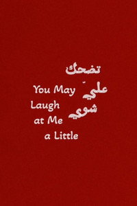 You May Laugh at Me a Little