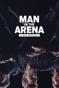 tv show poster Man+in+the+Arena%3A+Tom+Brady 2021