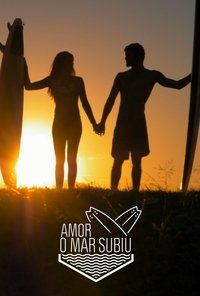 Amor, O Mar Subiu
