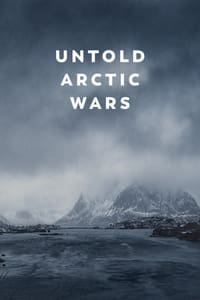 tv show poster Untold+Arctic+Wars 2022