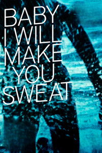 Baby I Will Make You Sweat