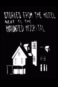 Stories from the Hotel Next to the Haunted Hospital (2006)