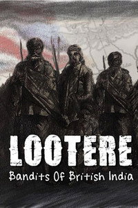 Постер сериала «Lootere Bandits of British India: Season 1 (2015)» — (1 из 2)