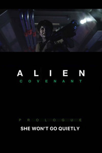 Alien: Covenant - Prologue: She Won\'t Go Quietly - 2017