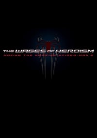 The Wages of Heroism: Making The Amazing Spider-Man 2 - 2014