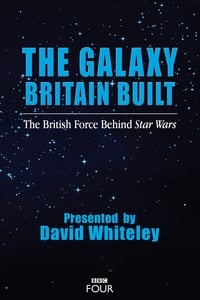 The Galaxy Britain Built: The British Force Behind Star Wars (2017)