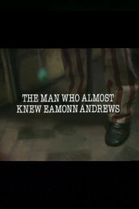 The Man Who Almost Knew Eamonn Andrews